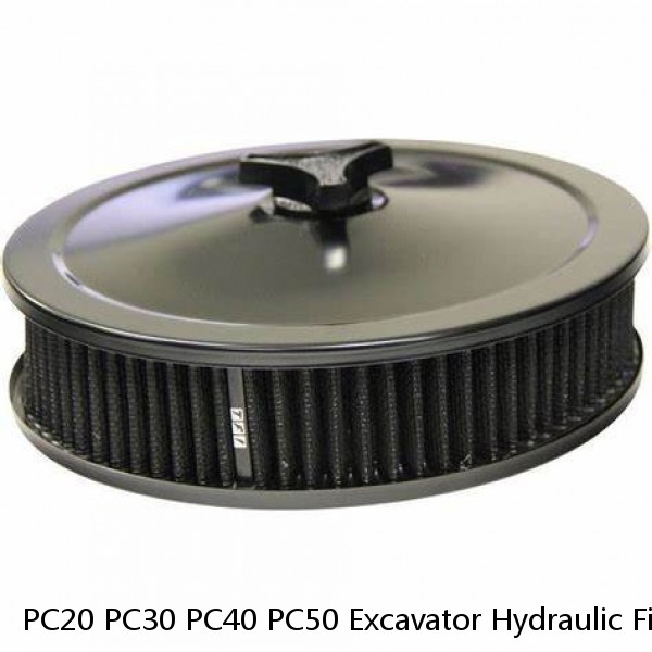 PC20 PC30 PC40 PC50 Excavator Hydraulic Filter Large Dust Holding Capacity